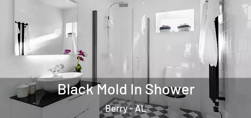 Black Mold In Shower Berry - AL