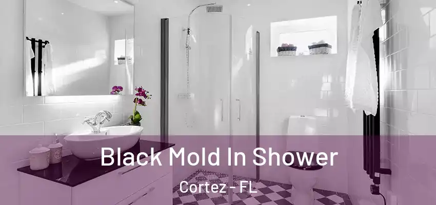 Black Mold In Shower Cortez - FL