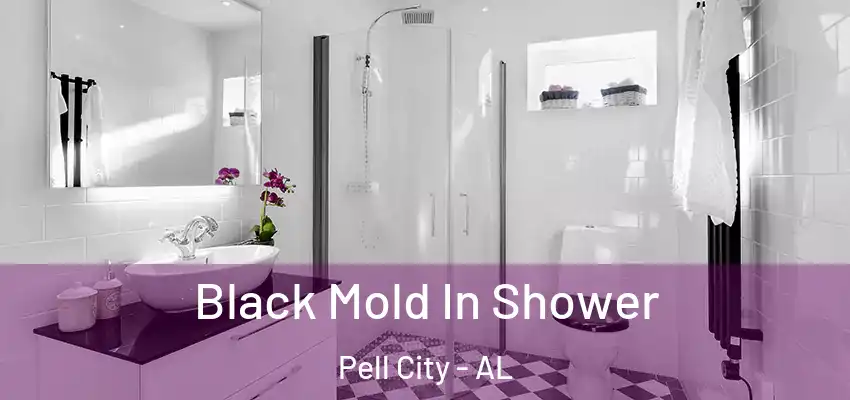 Black Mold In Shower Pell City - AL